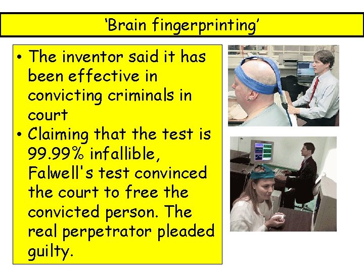 ‘Brain fingerprinting’ • The inventor said it has been effective in convicting criminals in