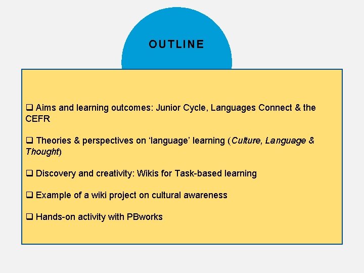 OUTLINE q Aims and learning outcomes: Junior Cycle, Languages Connect & the CEFR q