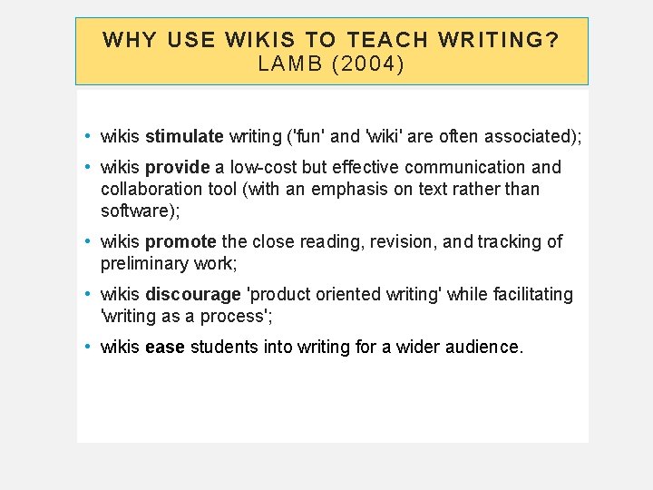 WHY USE WIKIS TO TEACH WRITING? LAMB (2004) • wikis stimulate writing ('fun' and