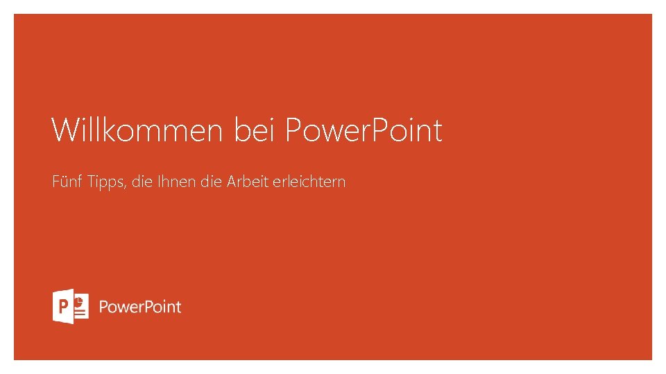 Willkommen bei Power. Point Fünf Tipps, die Ihnen die Arbeit erleichtern 