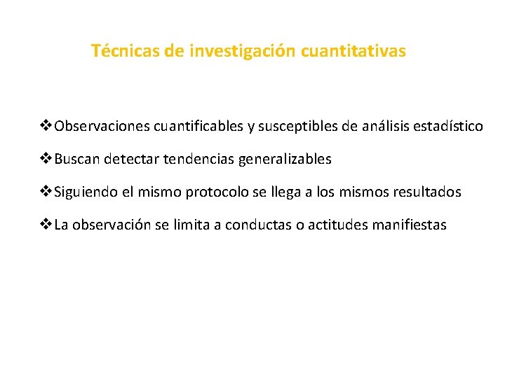 Técnicas de investigación cuantitativas v. Observaciones cuantificables y susceptibles de análisis estadístico v. Buscan