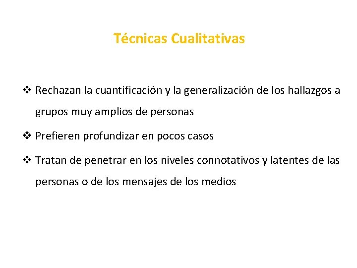 Técnicas Cualitativas v Rechazan la cuantificación y la generalización de los hallazgos a grupos