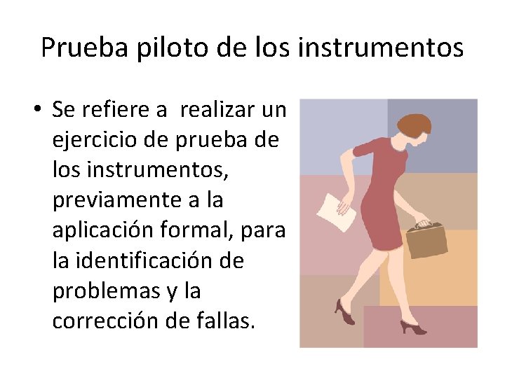 Prueba piloto de los instrumentos • Se refiere a realizar un ejercicio de prueba