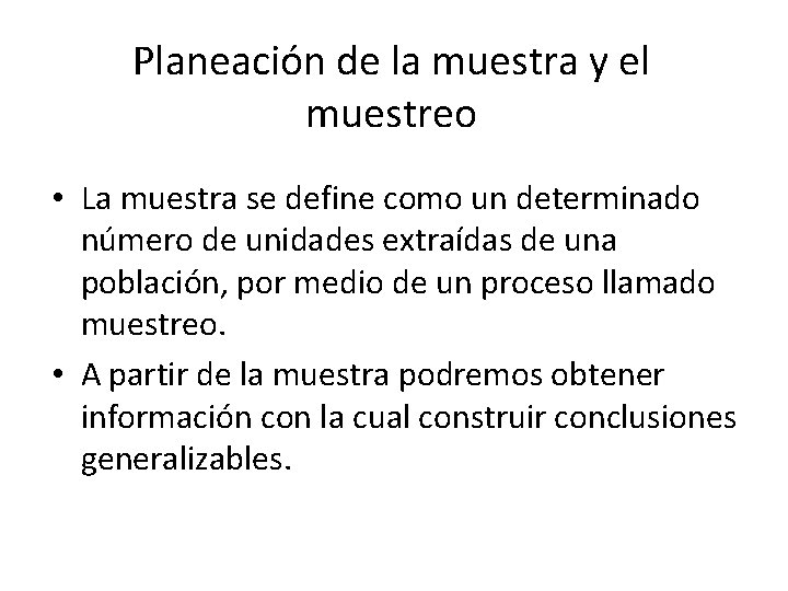 Planeación de la muestra y el muestreo • La muestra se define como un