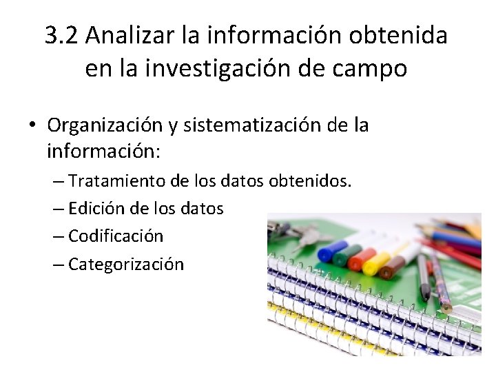 3. 2 Analizar la información obtenida en la investigación de campo • Organización y