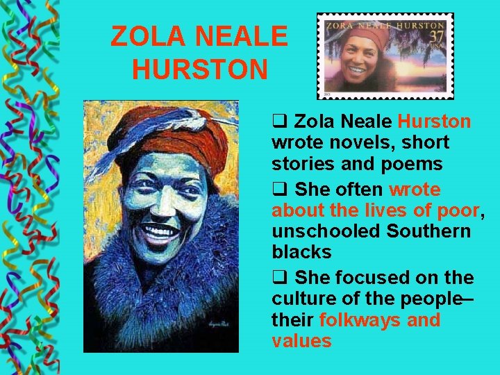 ZOLA NEALE HURSTON q Zola Neale Hurston wrote novels, short stories and poems q
