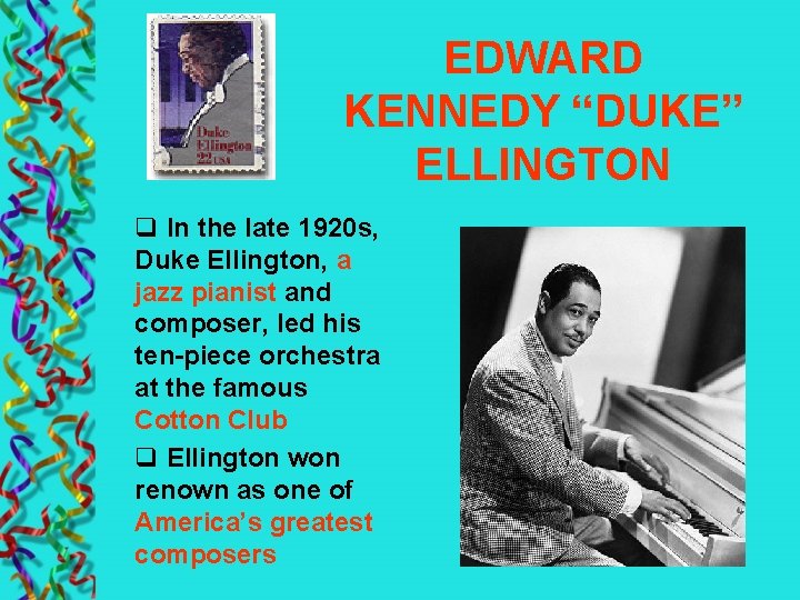 EDWARD KENNEDY “DUKE” ELLINGTON q In the late 1920 s, Duke Ellington, a jazz