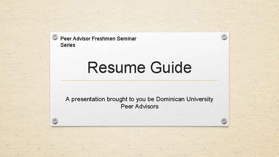 Peer Advisor Freshmen Seminar Series Resume Guide A presentation brought to you be Dominican