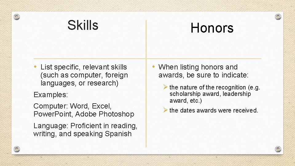 Skills • List specific, relevant skills (such as computer, foreign languages, or research) Examples: