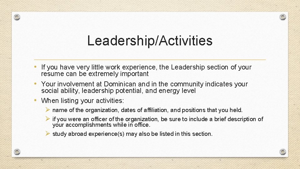 Leadership/Activities • If you have very little work experience, the Leadership section of your