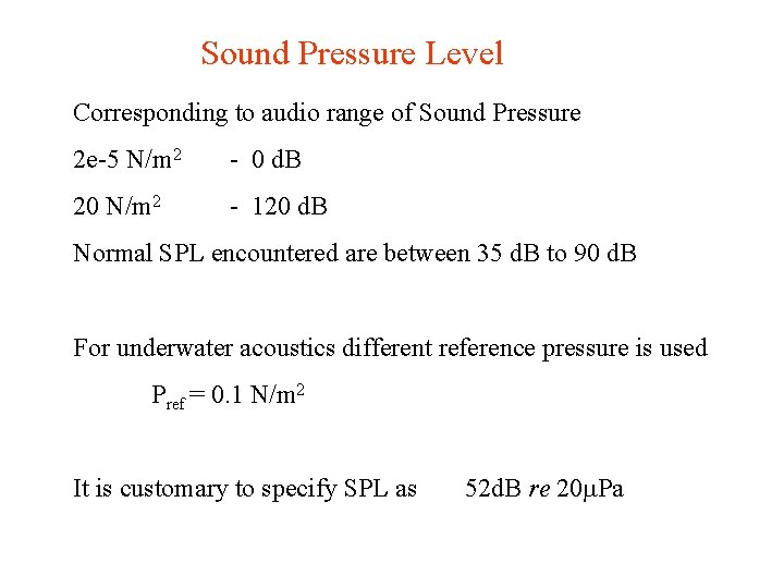 Sound Pressure Level Corresponding to audio range of Sound Pressure 2 e-5 N/m 2