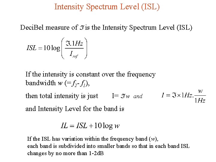 Intensity Spectrum Level (ISL) Deci. Bel measure of is the Intensity Spectrum Level (ISL)