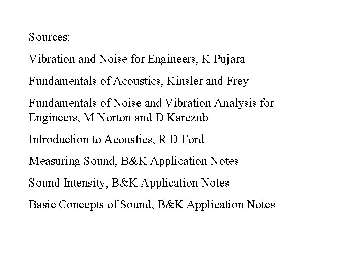 Sources: Vibration and Noise for Engineers, K Pujara Fundamentals of Acoustics, Kinsler and Frey