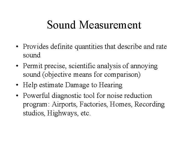 Sound Measurement • Provides definite quantities that describe and rate sound • Permit precise,