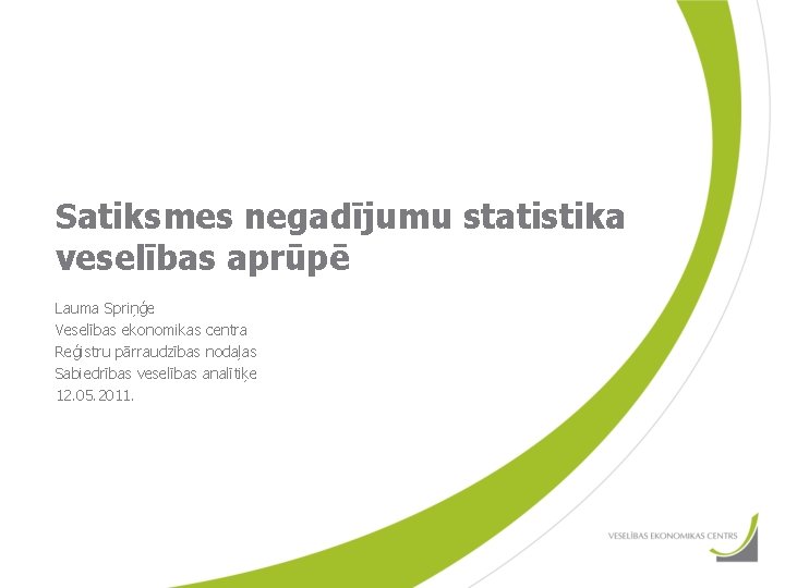 Satiksmes negadījumu statistika veselības aprūpē Lauma Spriņģe Veselības ekonomikas centra Reģistru pārraudzības nodaļas Sabiedrības