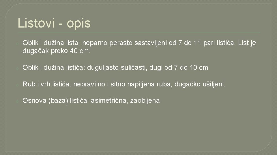 Listovi - opis o Oblik i dužina lista: neparno perasto sastavljeni od 7 do