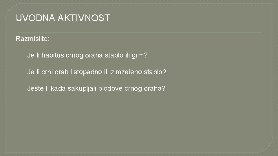 UVODNA AKTIVNOST Razmislite: 1. Je li habitus crnog oraha stablo ili grm? 1. Je