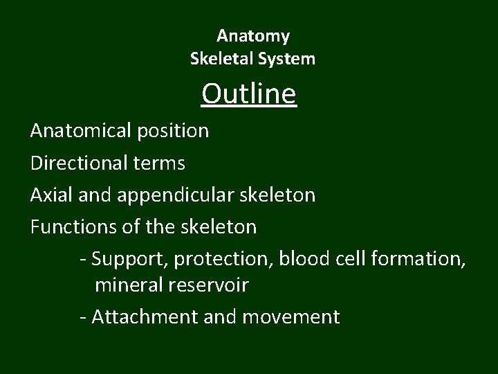 Anatomy Skeletal System Outline Anatomical position Directional terms Axial and appendicular skeleton Functions of