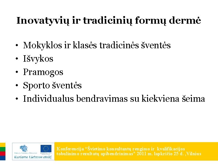 Inovatyvių ir tradicinių formų dermė • • • Mokyklos ir klasės tradicinės šventės Išvykos