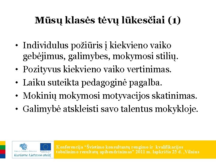 Mūsų klasės tėvų lūkesčiai (1) • Individulus požiūris į kiekvieno vaiko gebėjimus, galimybes, mokymosi