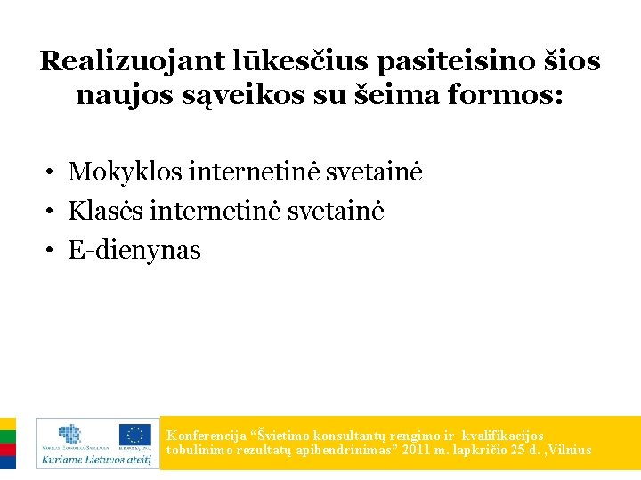 Realizuojant lūkesčius pasiteisino šios naujos sąveikos su šeima formos: • Mokyklos internetinė svetainė •