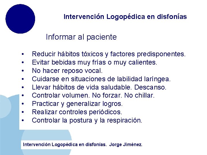 Intervención Logopédica en disfonías Informar al paciente • • • Reducir hábitos tóxicos y