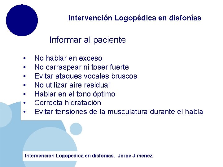 Intervención Logopédica en disfonías Informar al paciente • • No hablar en exceso No