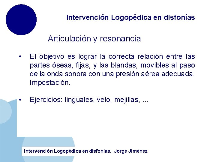 Intervención Logopédica en disfonías Articulación y resonancia • El objetivo es lograr la correcta