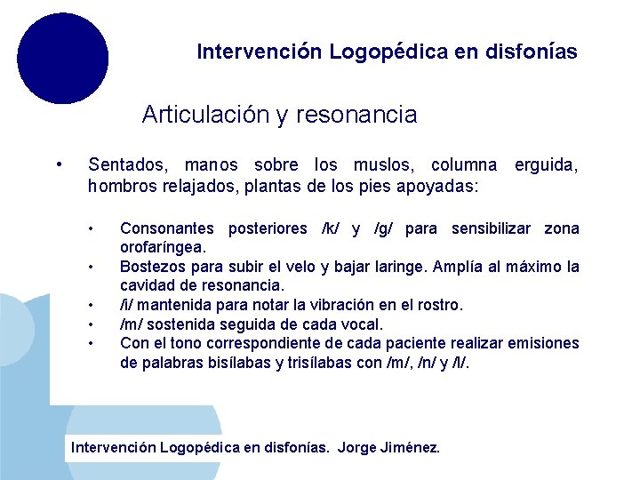 Intervención Logopédica en disfonías Articulación y resonancia • Sentados, manos sobre los muslos, columna