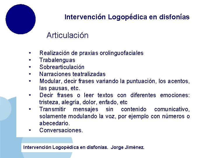 Intervención Logopédica en disfonías Articulación • • Realización de praxias orolinguofaciales Trabalenguas Sobrearticulación Narraciones