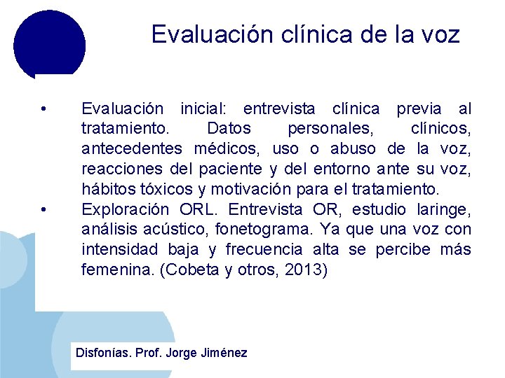 Evaluación clínica de la voz • • Evaluación inicial: entrevista clínica previa al tratamiento.