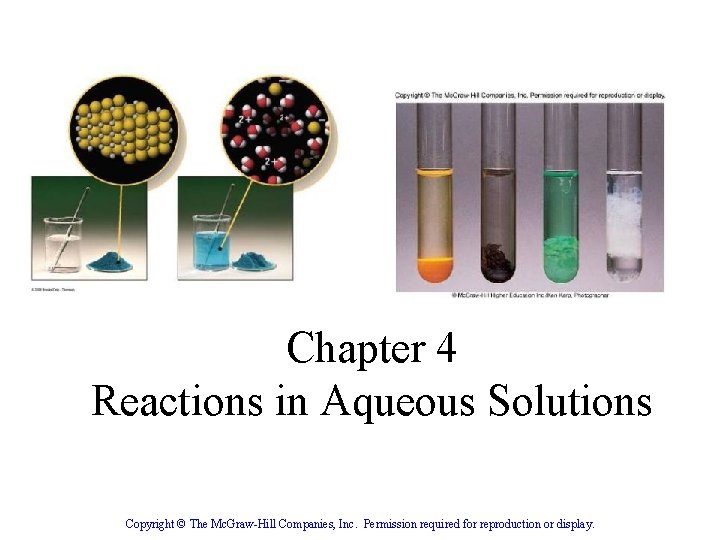 Chapter 4 Reactions in Aqueous Solutions Copyright © The Mc. Graw-Hill Companies, Inc. Permission