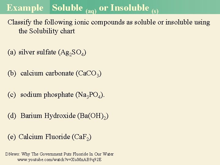 Example Soluble (aq) or Insoluble (s) Classify the following ionic compounds as soluble or