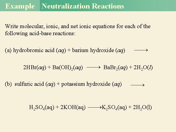 Example Neutralization Reactions Write molecular, ionic, and net ionic equations for each of the