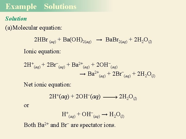 Example Solutions Solution (a)Molecular equation: 2 HBr (aq) + Ba(OH)2(aq) → Ba. Br 2(aq)