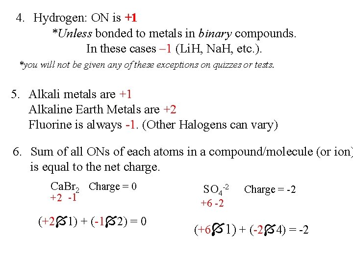 4. Hydrogen: ON is +1 *Unless bonded to metals in binary compounds. In these