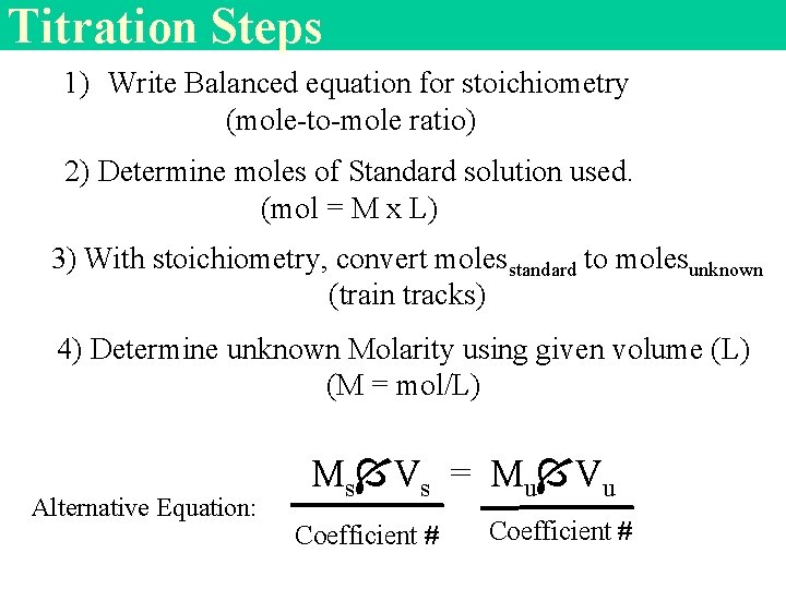 Titration Steps 1) Write Balanced equation for stoichiometry (mole-to-mole ratio) 2) Determine moles of