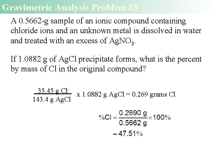 Gravimetric Analysis Problem #3 A 0. 5662 -g sample of an ionic compound containing