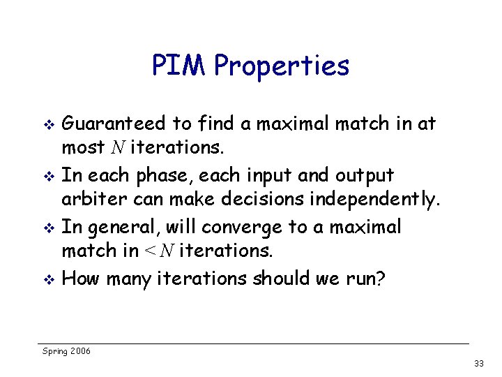 PIM Properties Guaranteed to find a maximal match in at most N iterations. v