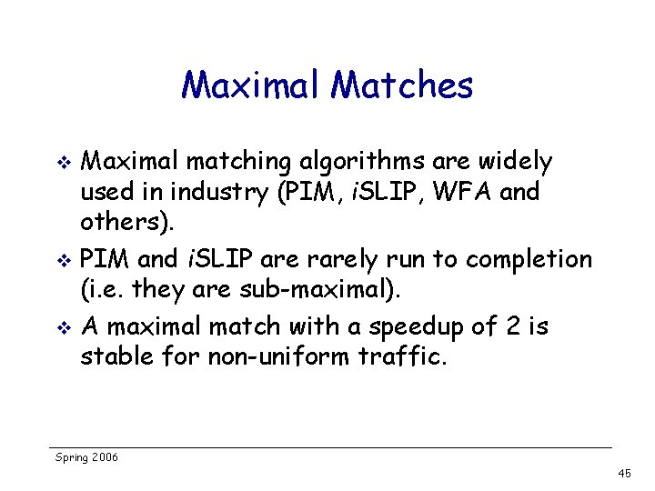 Maximal Matches Maximal matching algorithms are widely used in industry (PIM, i. SLIP, WFA