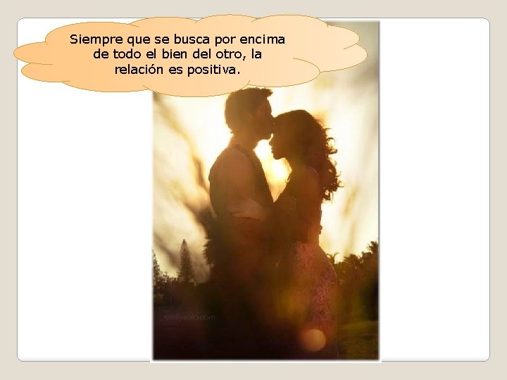 Siempre que se busca por encima de todo el bien del otro, la relación Siempre que se busca por encima de todo el bien del otro, la relación