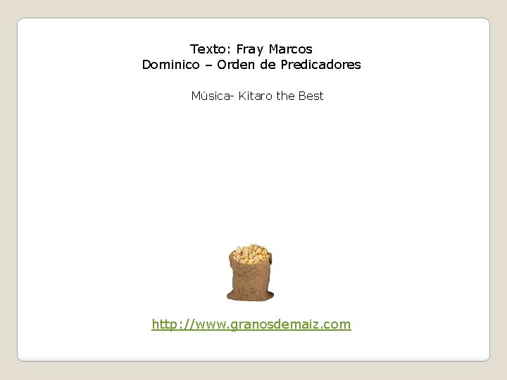Texto: Fray Marcos Dominico – Orden de Predicadores Música- Kitaro the Best http: //www. Texto: Fray Marcos Dominico – Orden de Predicadores Música- Kitaro the Best http: //www.