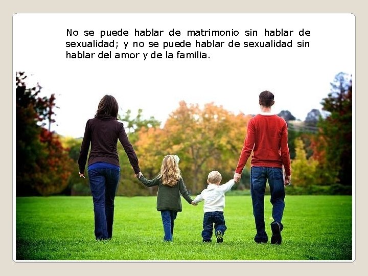 No se puede hablar de matrimonio sin hablar de sexualidad; y no se puede No se puede hablar de matrimonio sin hablar de sexualidad; y no se puede