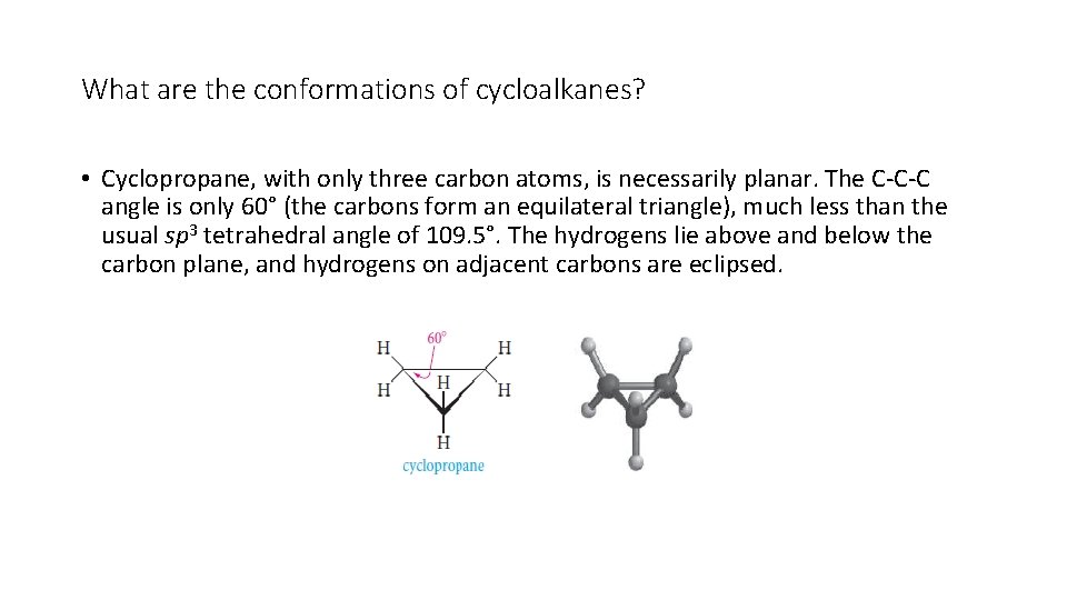 What are the conformations of cycloalkanes? • Cyclopropane, with only three carbon atoms, is