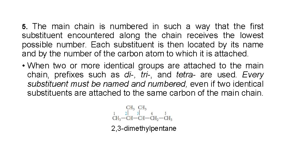 5. The main chain is numbered in such a way that the first substituent