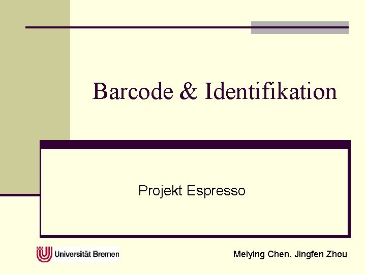 Barcode & Identifikation Projekt Espresso Meiying Chen, Jingfen Zhou 