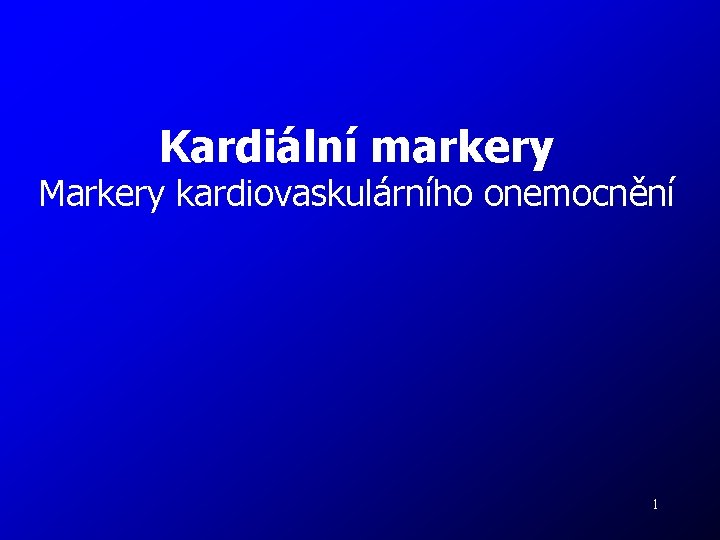 Kardiální markery Markery kardiovaskulárního onemocnění 1 