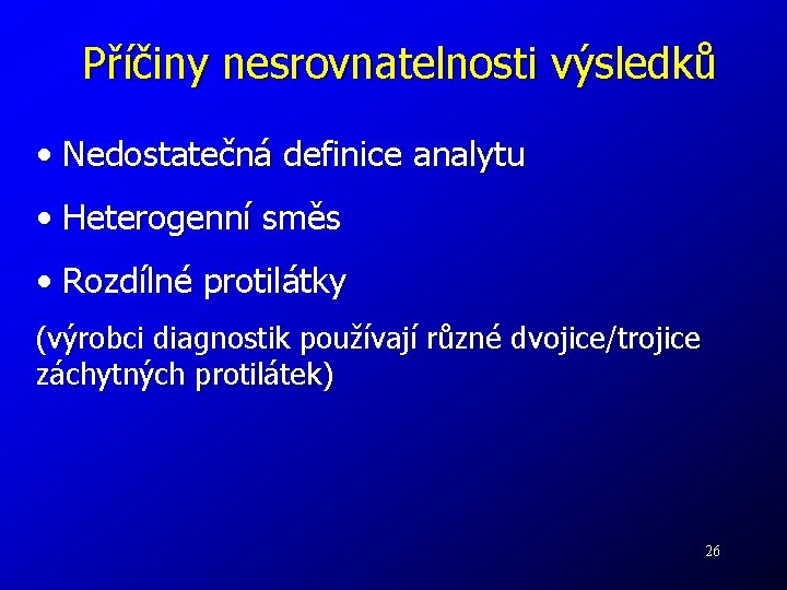 Příčiny nesrovnatelnosti výsledků • Nedostatečná definice analytu • Heterogenní směs • Rozdílné protilátky (výrobci