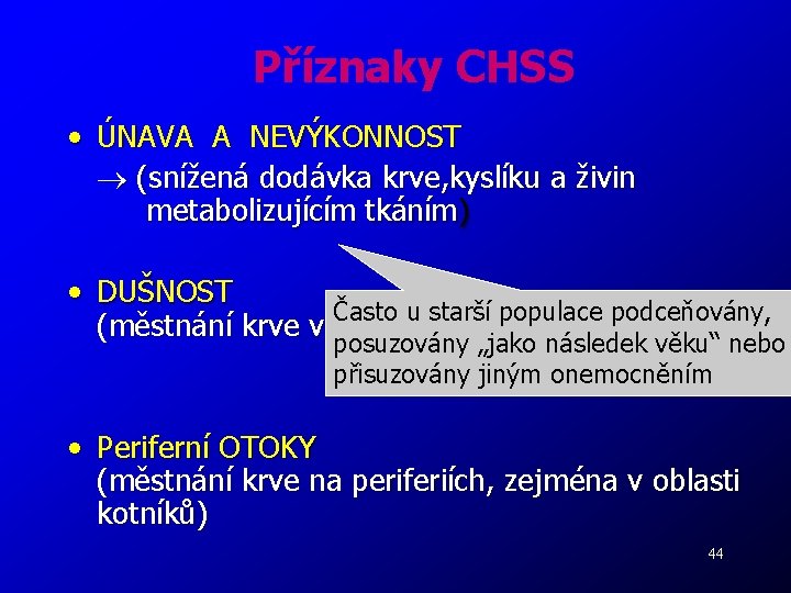 Příznaky CHSS • ÚNAVA A NEVÝKONNOST (snížená dodávka krve, kyslíku a živin metabolizujícím tkáním)