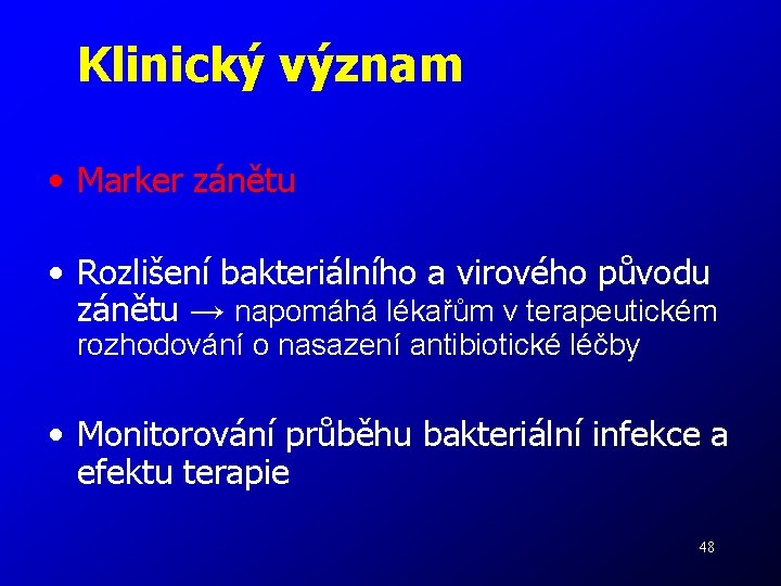 Klinický význam • Marker zánětu • Rozlišení bakteriálního a virového původu zánětu → napomáhá